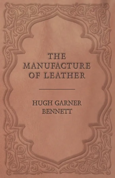 Обложка книги The Manufacture of Leather, Hugh Garner Bennett