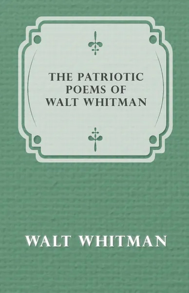 Обложка книги The Patriotic Poems of Walt Whitman, Walt Whitman