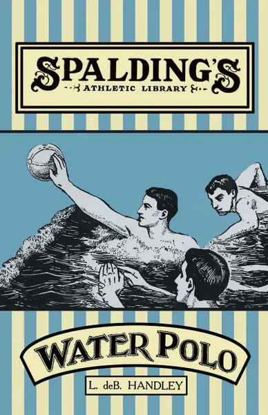 Обложка книги Spalding's Athletic Library - How to Play Water Polo, L. de B. Handley