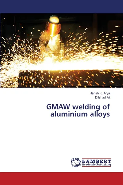 Обложка книги GMAW welding of aluminium alloys, Harish K. Arya, Dilshad Ali