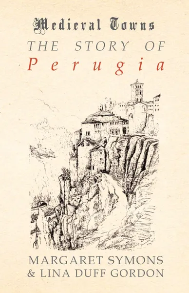 Обложка книги The Story of Perugia (Medieval Towns Series), Margaret Symons, Lina Duff Gordon