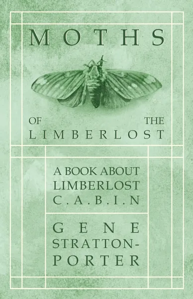 Обложка книги Moths of the Limberlost - A Book About Limberlost Cabin, Gene Stratton-Porter