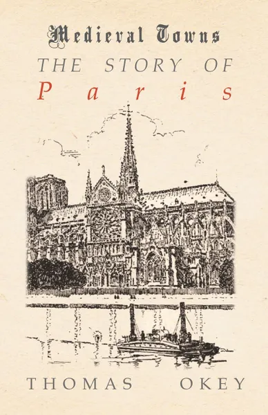 Обложка книги The Story of Paris (Medieval Towns Series), Thomas Okey