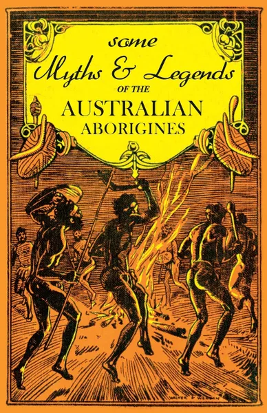 Обложка книги Some Myths and Legends of the Australian Aborigines, W. J. Thomas