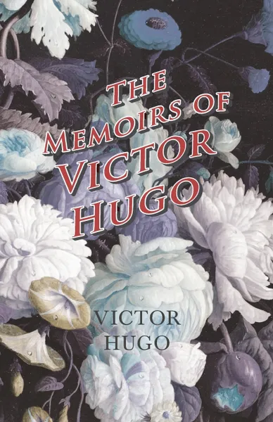 Обложка книги The Memoirs of Victor Hugo, Victor Hugo