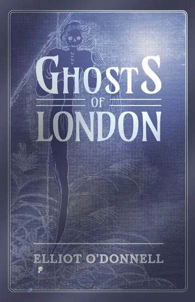 Обложка книги Ghosts of London, Elliot O'Donnell