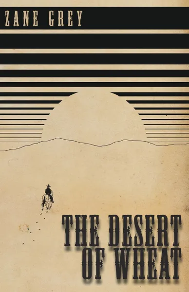 Обложка книги The Desert of Wheat, Zane Grey