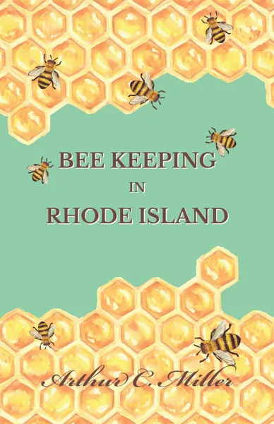 Обложка книги How to Keep Bees Or; Bee Keeping in Rhode Island, Arthur C. Miller