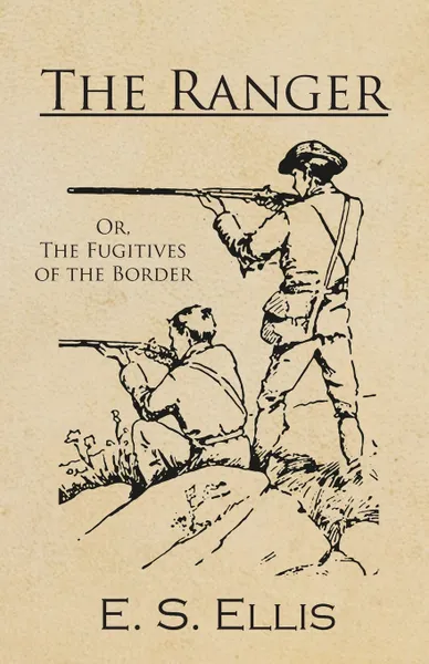 Обложка книги The Ranger; Or, The Fugitives of the Border, E. S. Ellis