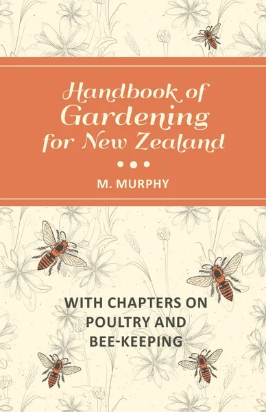 Обложка книги Handbook of Gardening for New Zealand with Chapters on Poultry and Bee-Keeping, M. Murphy