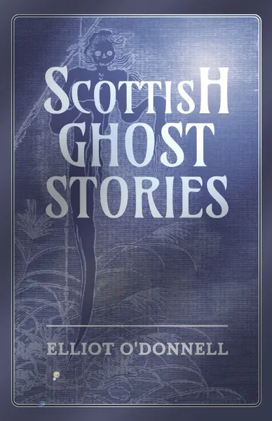 Обложка книги Scottish Ghost Stories, Elliot O'Donnell