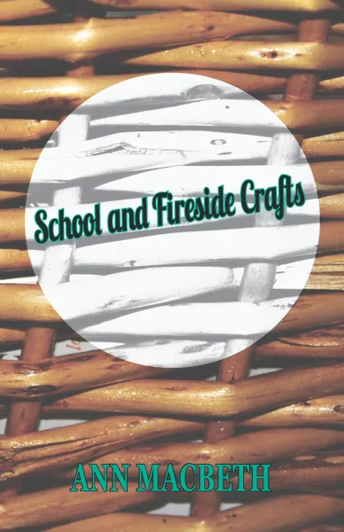 Обложка книги School and Fireside Crafts, Ann Macbeth