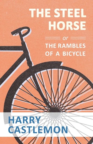 Обложка книги The Steel Horse or the Rambles of a Bicycle, Harry Castlemon