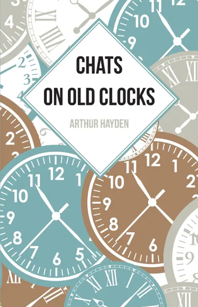 Обложка книги Chats on Old Clocks, Arthur Hayden