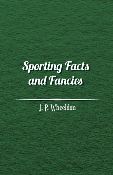 Обложка книги Sporting Facts and Fancies, J. P. Wheeldon