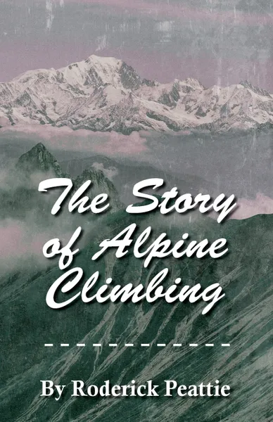 Обложка книги The Story of Alpine Climbing, Francis Gribble