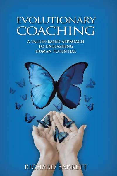 Обложка книги Evolutionary Coaching. A Values-Based Approach to Unleashing Human Potential, Richard Barrett