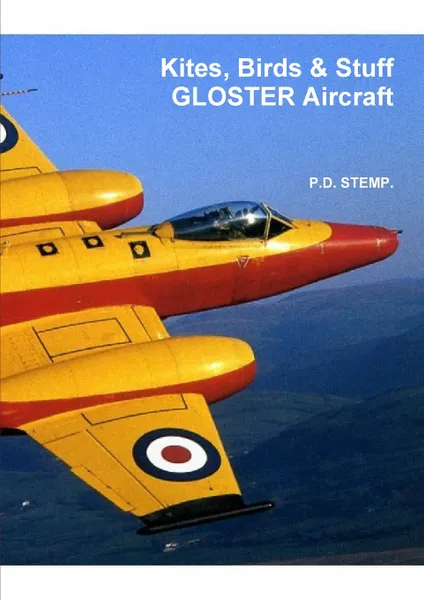 Обложка книги #Kites, Birds & Stuff - GLOSTER Aircraft, P.D. Stemp