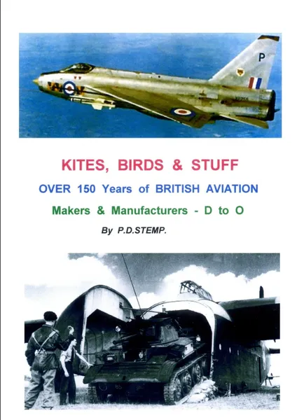 Обложка книги KITES, BIRDS & STUFF  -  Over 150 Years of BRITISH Aviation - Makers & Manufacturers - Volume 2 - D to O, P.D. Stemp