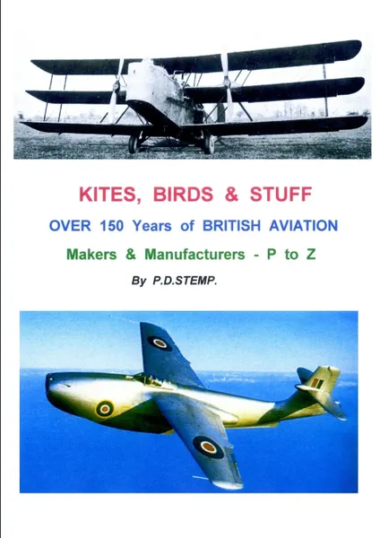 Обложка книги KITES, BIRDS & STUFF  -  Over 150 Years of BRITISH Aviation - Makers & Manufacturers - Volume 3 - P to Z, P.D. Stemp