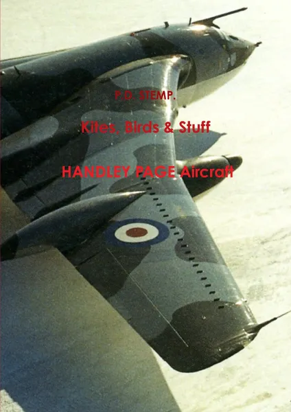 Обложка книги Kites, Birds & Stuff  -  HANDLEY PAGE Aircraft, P.D. Stemp