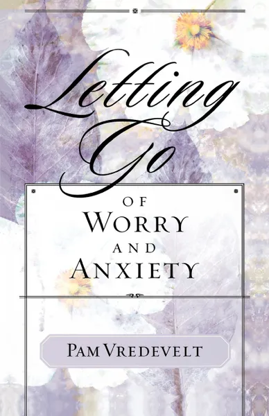 Обложка книги Letting Go of Worry and Anxiety, Pam Vredevelt