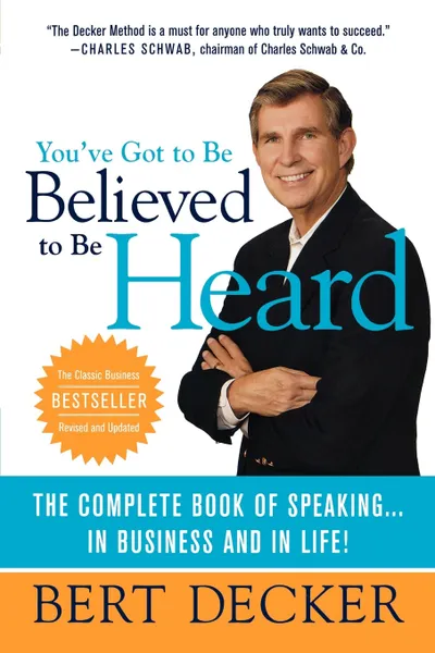 Обложка книги You've Got to Be Believed to Be Heard. Reach the First Brain to Communicate in Business and in Life, Bert Decker, Decker