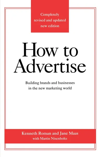 Обложка книги How to Advertise, Third Edition, Kenneth Roman, Jane Maas, Roman Kenneth