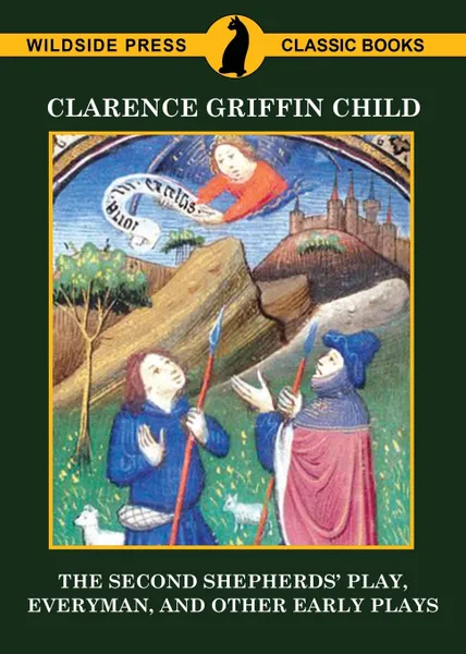 Обложка книги The Second Shepherds' Play, Everyman, and Other Early Plays, Clarence Griffin Child