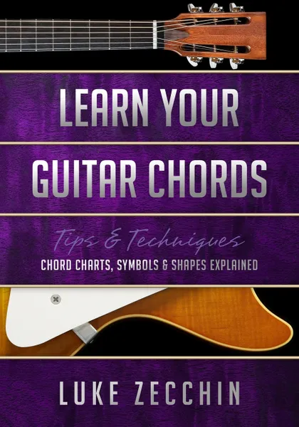 Обложка книги Learn Your Guitar Chords. Chord Charts, Symbols & Shapes Explained (Book + Online Bonus), Luke Zecchin