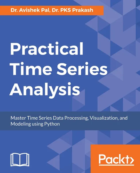 Обложка книги Practical Time-Series Analysis, Dr. Avishek Pal, Dr. PKS Prakash