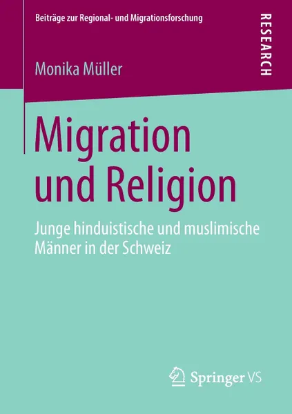 Обложка книги Migration und Religion. Junge hinduistische und muslimische Manner in der Schweiz, Monika Müller
