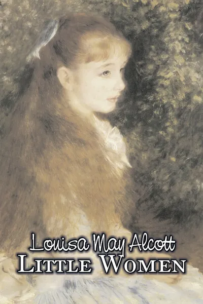 Обложка книги Little Women by Louisa May Alcott, Fiction, Family, Classics, Louisa May Alcott