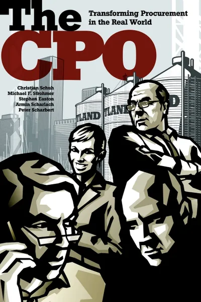 Обложка книги The CPO. Transforming Procurement in the Real World, Christian Schuh, Michael F. Strohmer, Stephen Easton