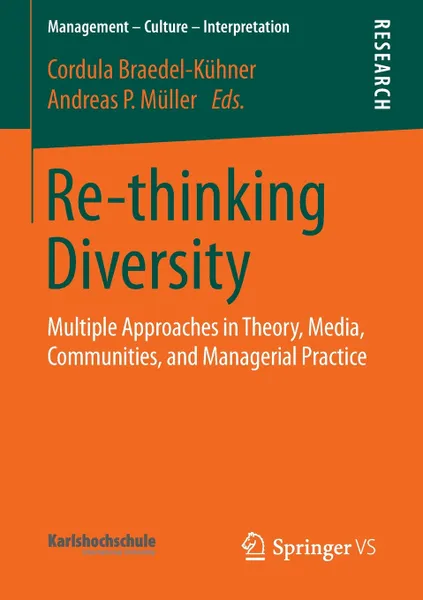 Обложка книги Re-thinking Diversity. Multiple Approaches in Theory, Media, Communities, and Managerial Practice, Cordula Braedel-Kühner, Andreas Müller