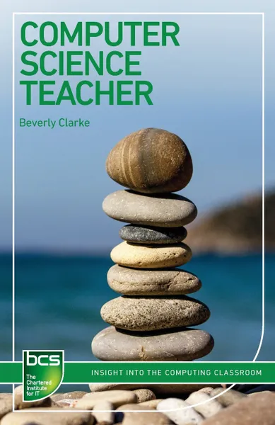 Обложка книги Computer Science Teacher. Insight Into the computing classroom, Beverly Clarke