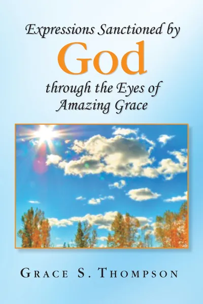 Обложка книги Expressions Sanctioned by God Through the Eyes of Amazing Grace, Grace S. Thompson