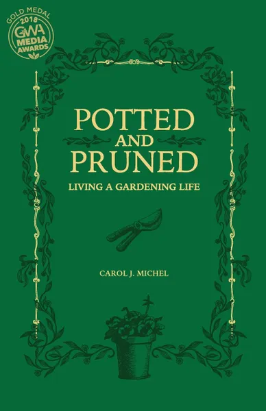 Обложка книги Potted and Pruned. Living a Gardening Life, Carol J. Michel