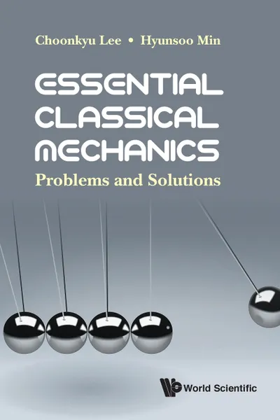 Обложка книги Essential Classical Mechanics. Problems and Solutions, Choonkyu Lee, Hyunsoo Min