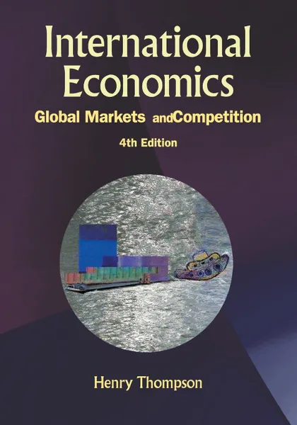 Обложка книги International Economics. Global Markets and Competition - 4th Edition, Henry Thompson