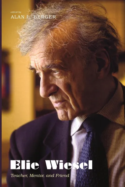 Обложка книги Elie Wiesel. Teacher, Mentor, and Friend, 