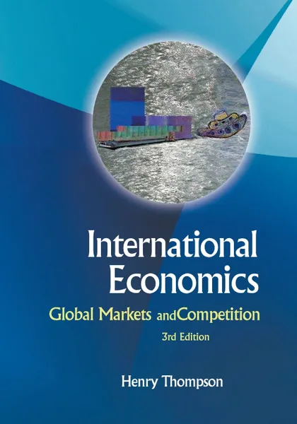 Обложка книги International Economics. Global Markets and Competition - 3rd Edition, Henry Thompson