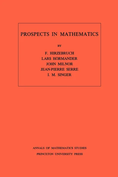 Обложка книги Prospects in Mathematics. (AM-70), Volume 70, Friedrich Hirzebruch, Lars Hörmander, John Milnor