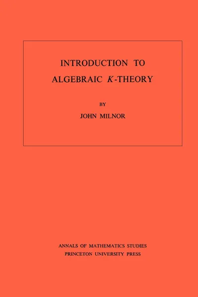 Обложка книги Introduction to Algebraic K-Theory. (AM-72), Volume 72, John Milnor