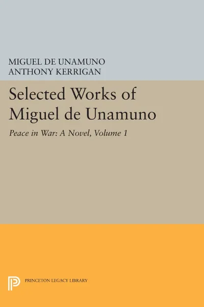 Обложка книги Selected Works of Miguel de Unamuno, Volume 1. Peace in War: A Novel, Miguel de Unamuno