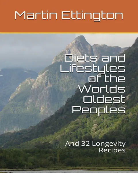 Обложка книги Diets and Lifestyles of the World's Oldest Peoples, Martin K Ettington