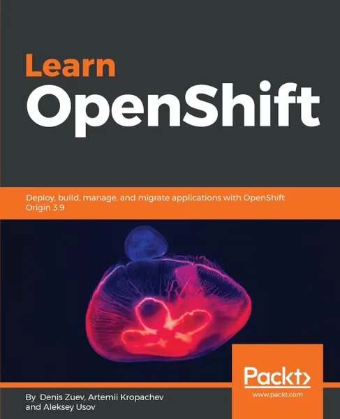 Обложка книги Learn OpenShift, Aleksey Usov, Denis Zuev, Artemii Kropachev