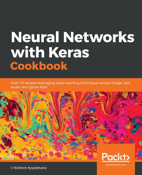 Обложка книги Neural Networks with Keras Cookbook, V Kishore Ayyadevara