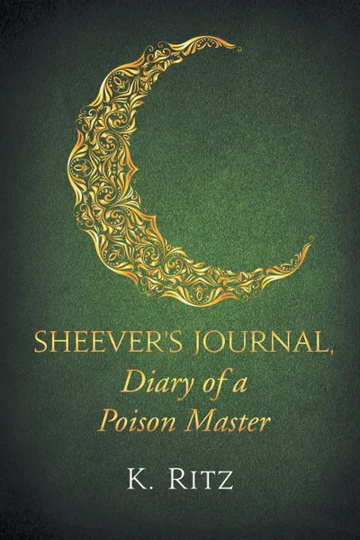 Обложка книги Sheever's Journal, Diary of a Poison Master, K. Ritz