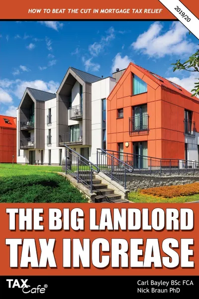 Обложка книги The Big Landlord Tax Increase. How to Beat the Cut in Mortgage Tax Relief - 2019/20 edition, Carl Bayley, Nick Braun